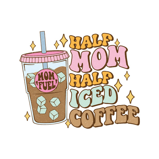 Half Mom Half Iced Coffee DTF Transfer