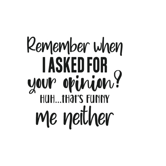 Remember When I Asked for your Opinion...That's funny me neither DTF Transfer